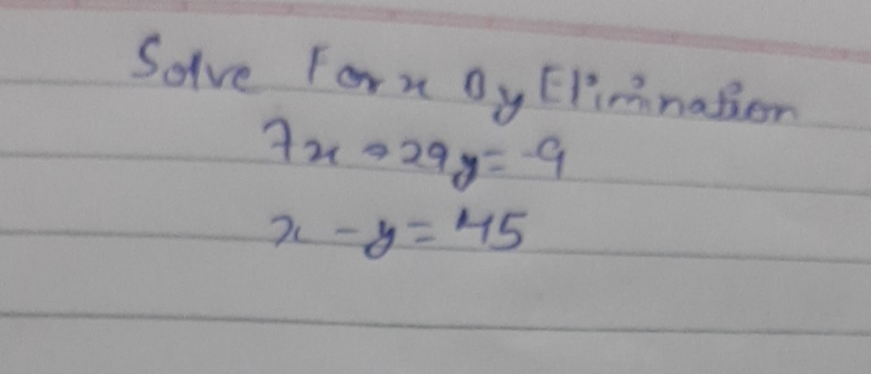 Solve For x y Elimination
7x+29y=−9x−y=45​