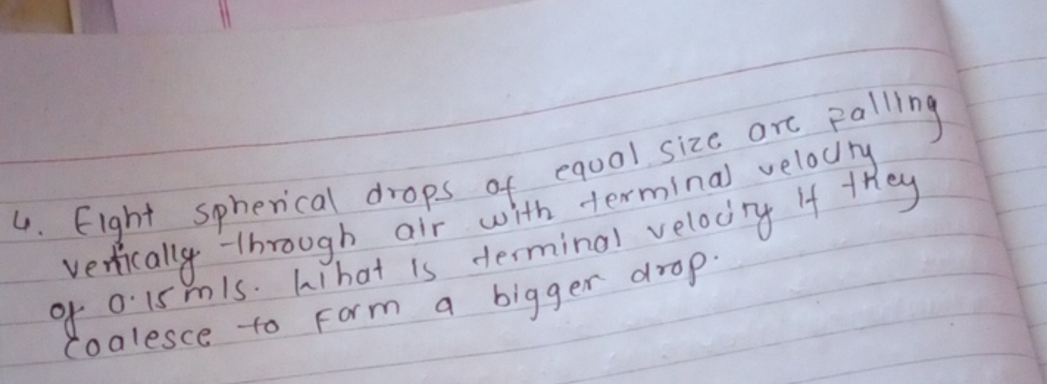 4. Fight spherical drops of equal size are falling vertically -through