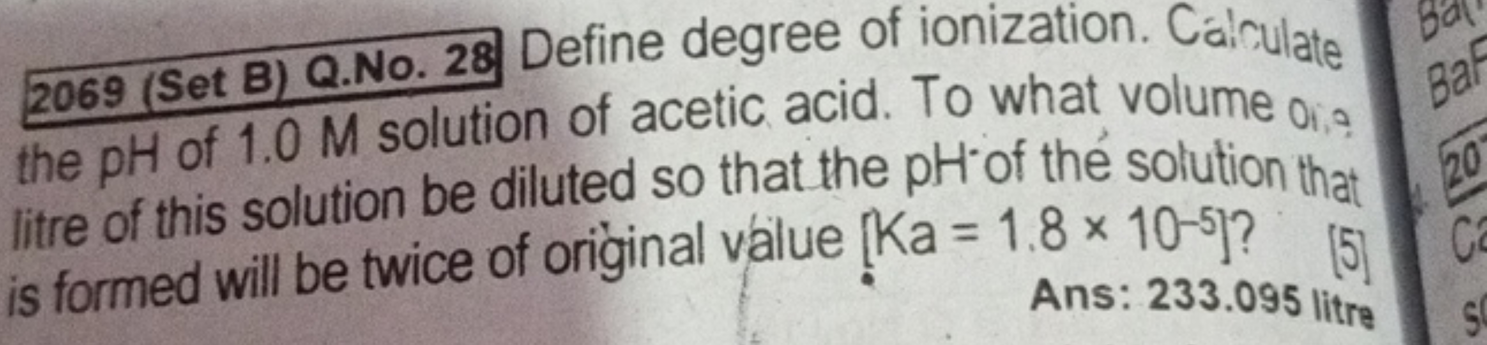 2069 (Set B) Q.No. 28 Define degree of ionization. Cál Culate the pH o