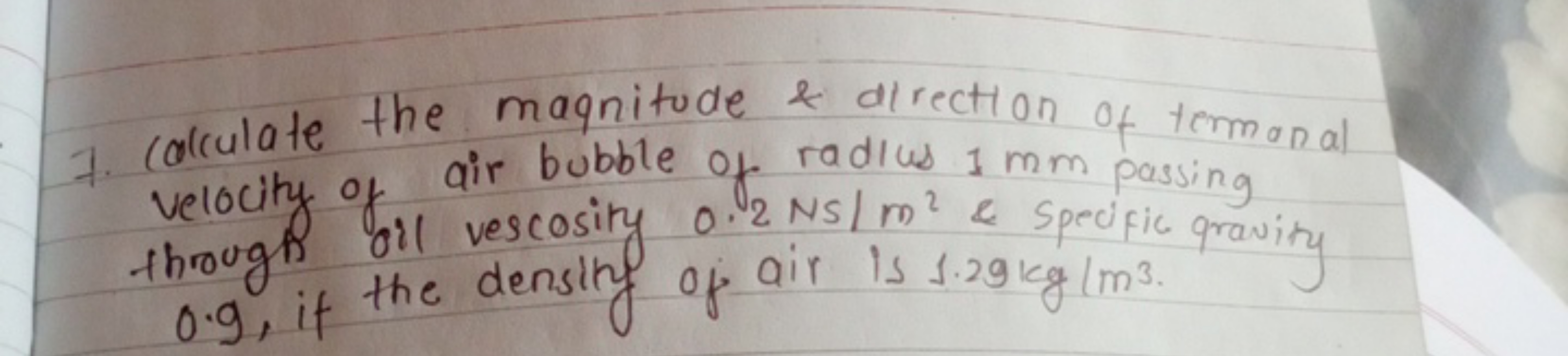 7. Calculate the magnitude \& direction of termonal velocity of air bu