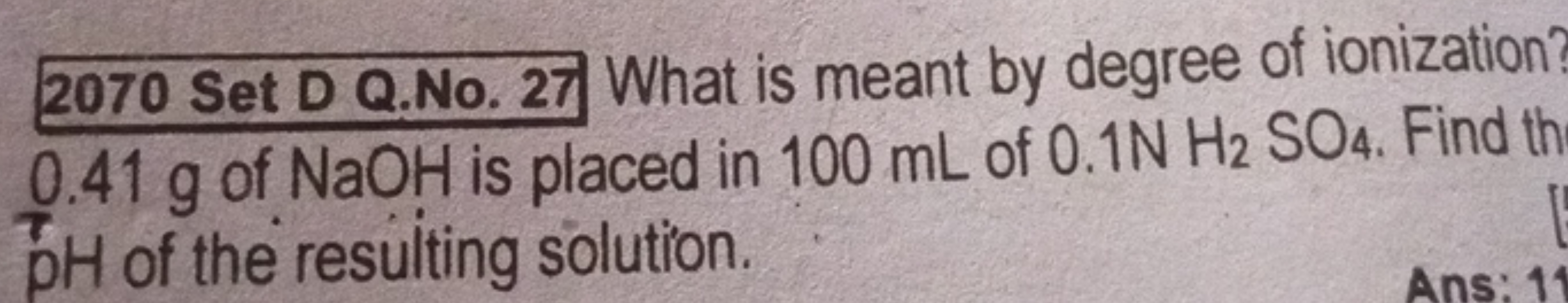 2070 Set D Q.No. 27 What is meant by degree of ionization? 0.41 g of N