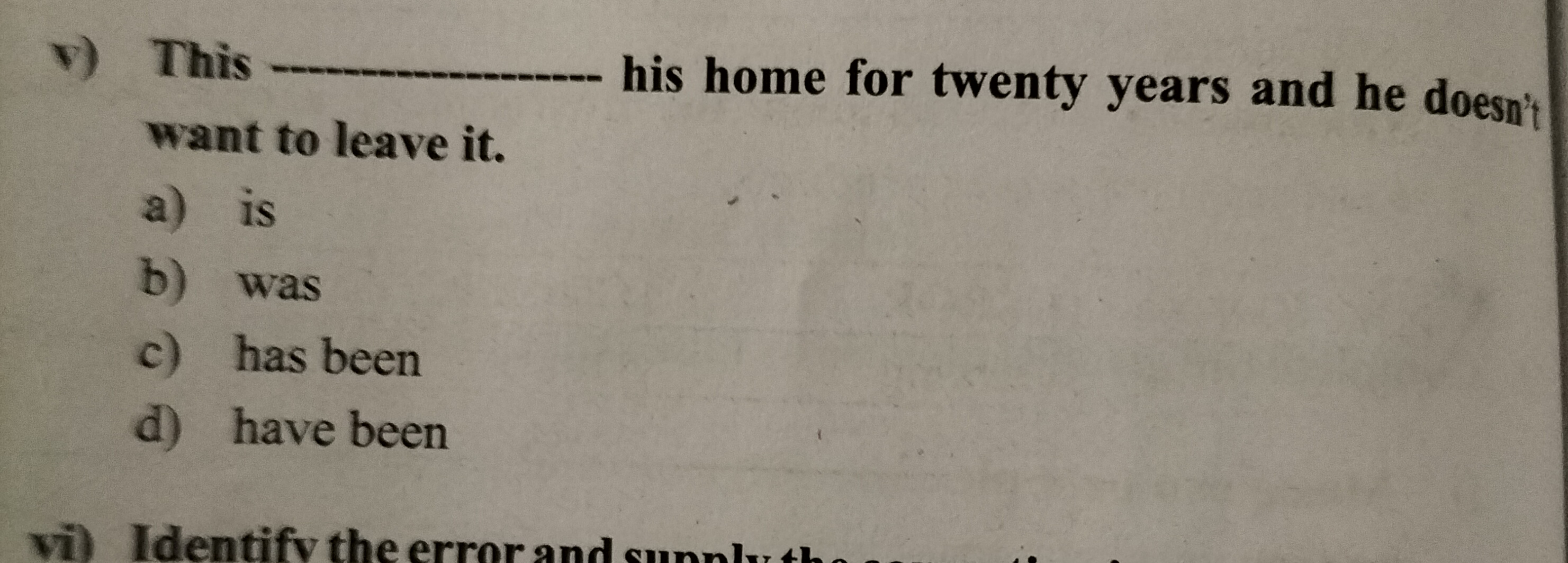 v) This  want to leave it. his home for twenty years and he doesn't
a)