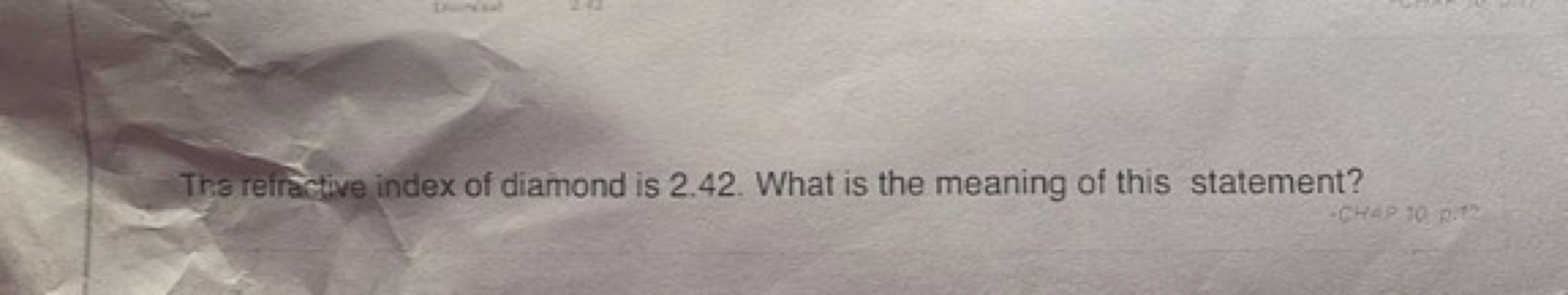 The refractive index of diamond is 2.42 . What is the meaning of this 