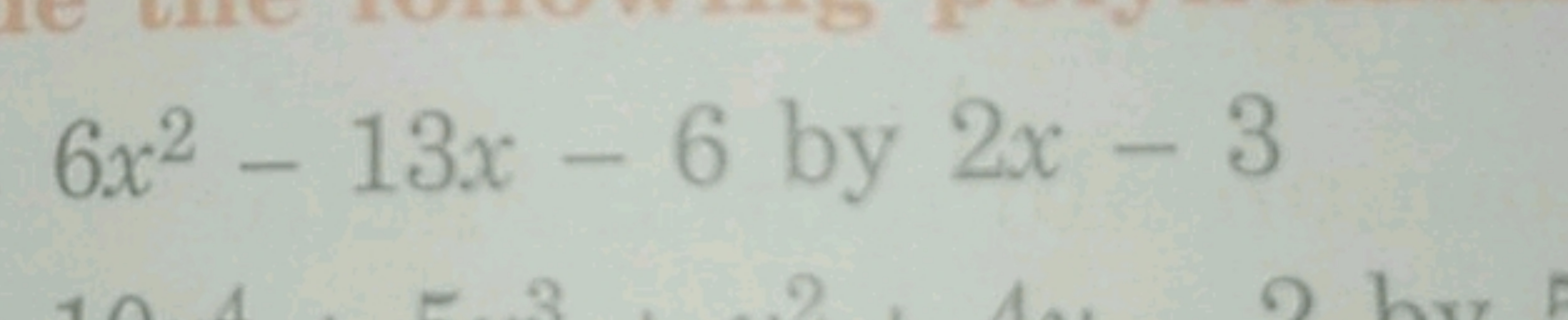 6x2−13x−6 by 2x−3