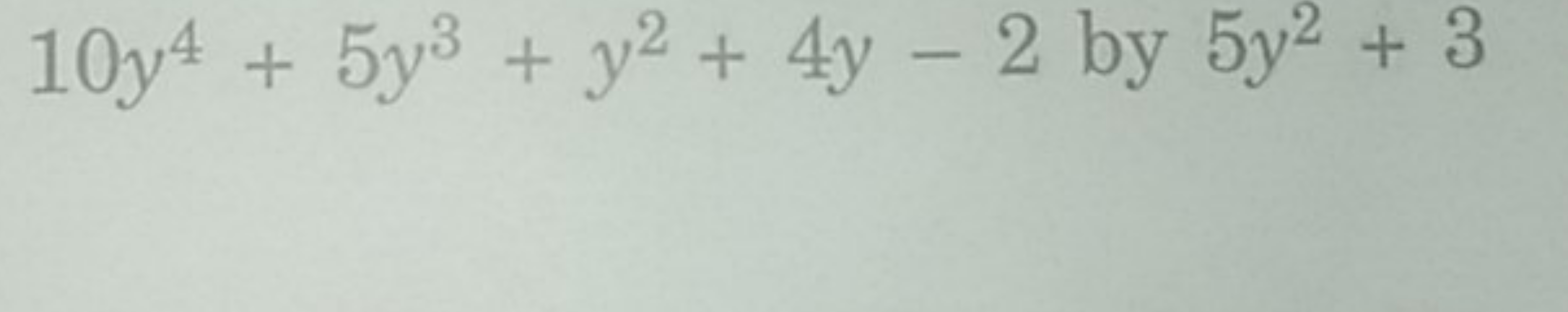 10y4+5y3+y2+4y−2 by 5y2+3