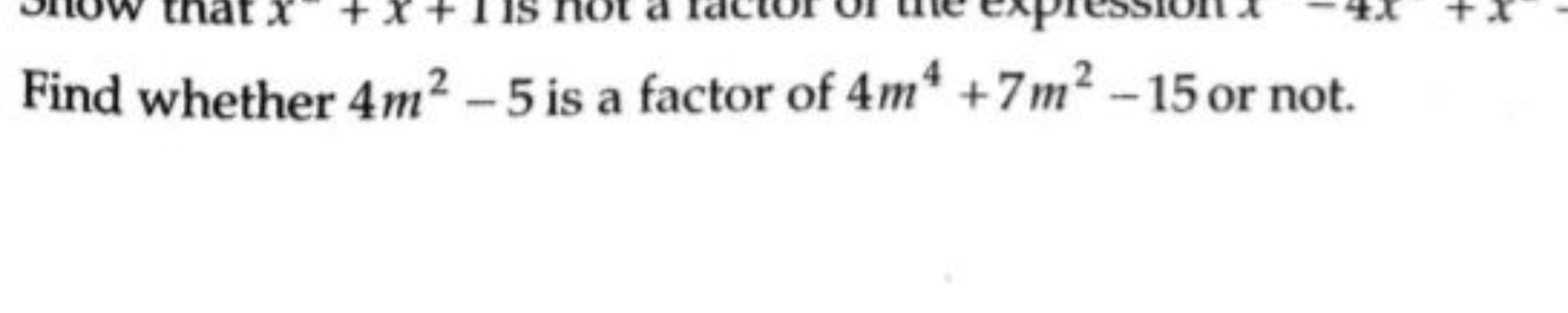 Find whether 4m2−5 is a factor of 4m4+7m2−15 or not.