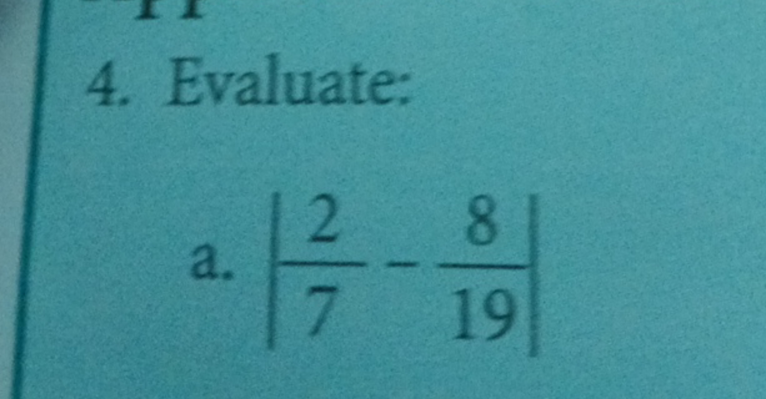 4. Evaluate:
a. ∣∣​72​−198​∣∣​