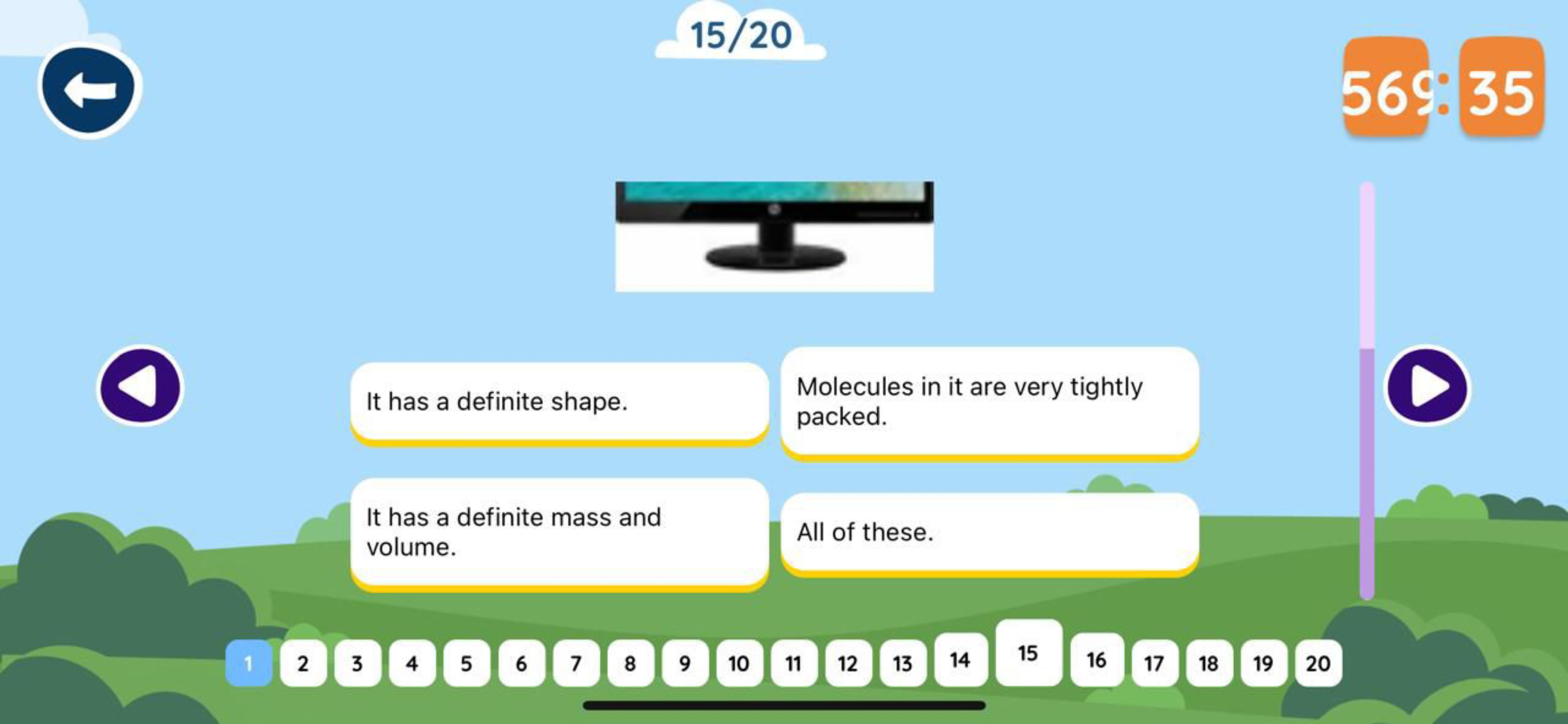 15/20 
It has a definite shape.
Molecules in it are very tightly packe