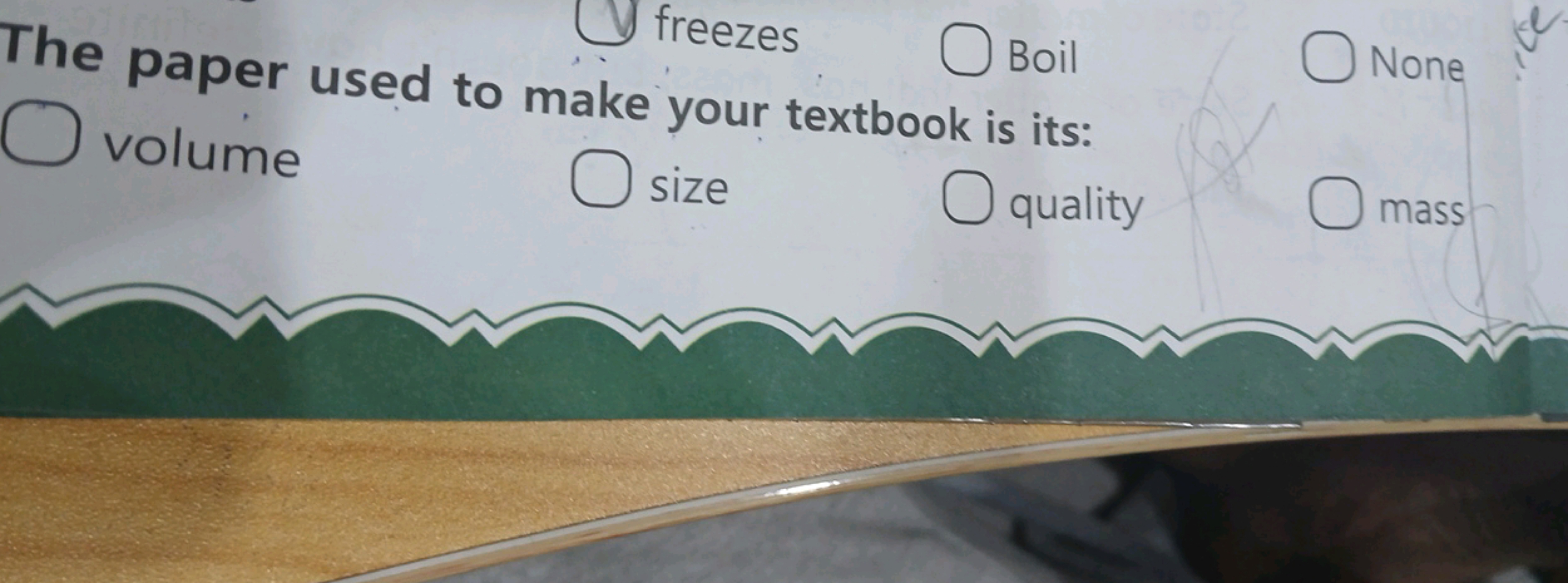 freezes
The paper used to make your textbook is its:
☐ volume
☐ size
☐