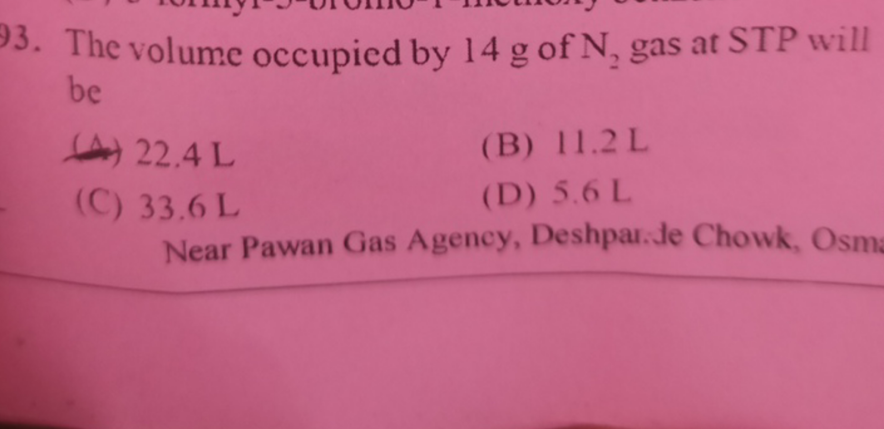 93. The volume occupied by 14 g of N2​gas at STP will be
22.4 L
(B) 11