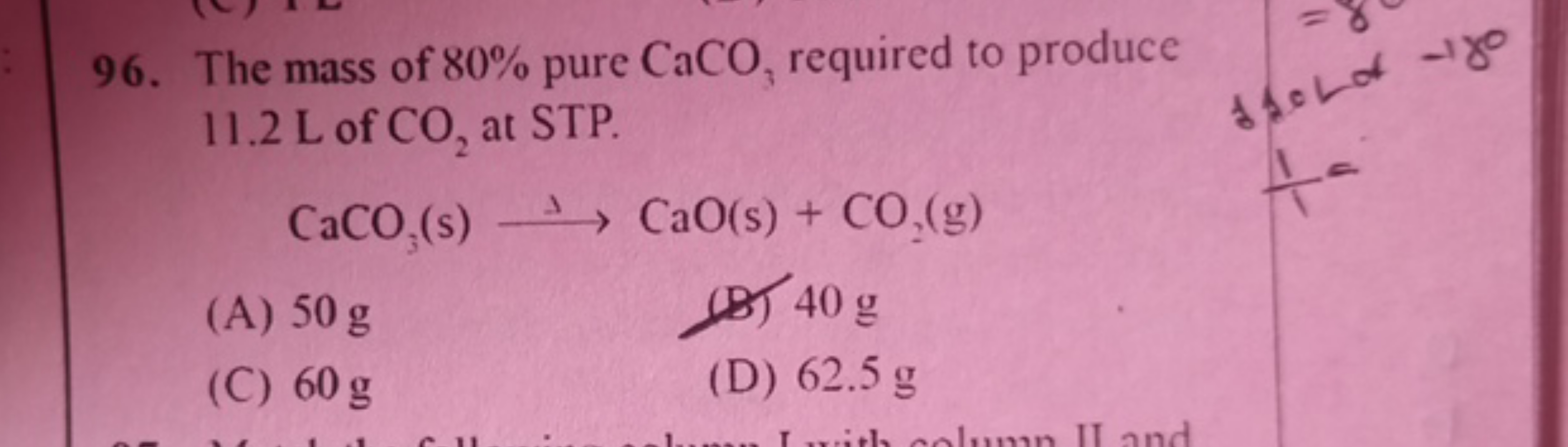 96. The mass of 80% pure CaCO3​ required to produce 11.2 L of CO2​ at 