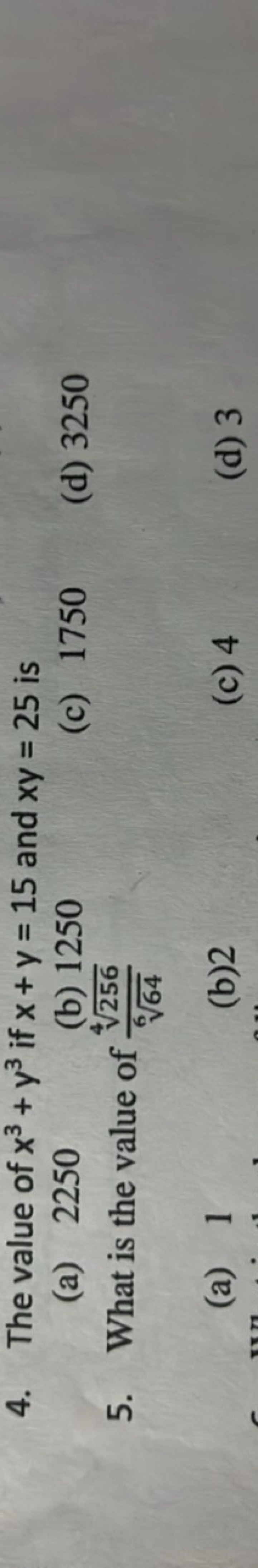 4. The value of x3+y3 if x+y=15 and xy=25 is
(a) 2250
(b) 1250
5. What