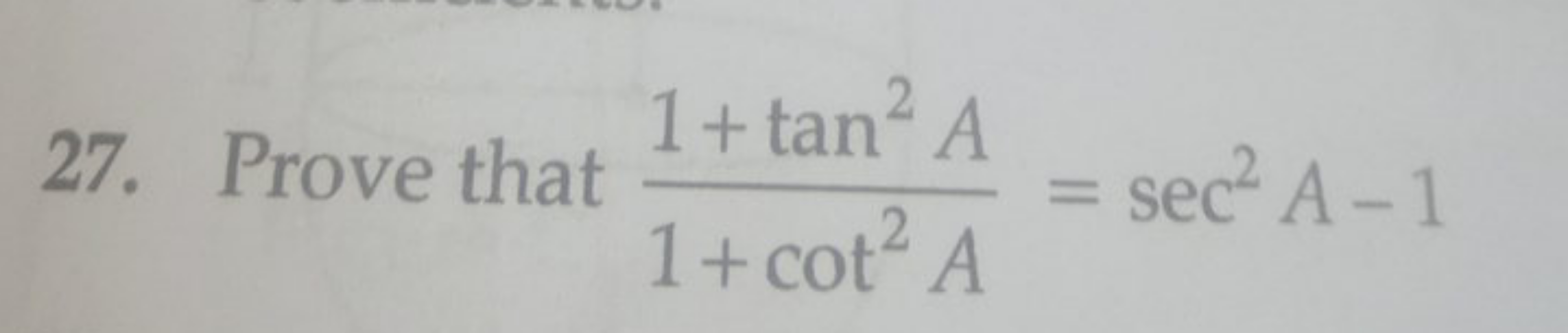 27. Prove that 1+cot2A1+tan2A​=sec2A−1