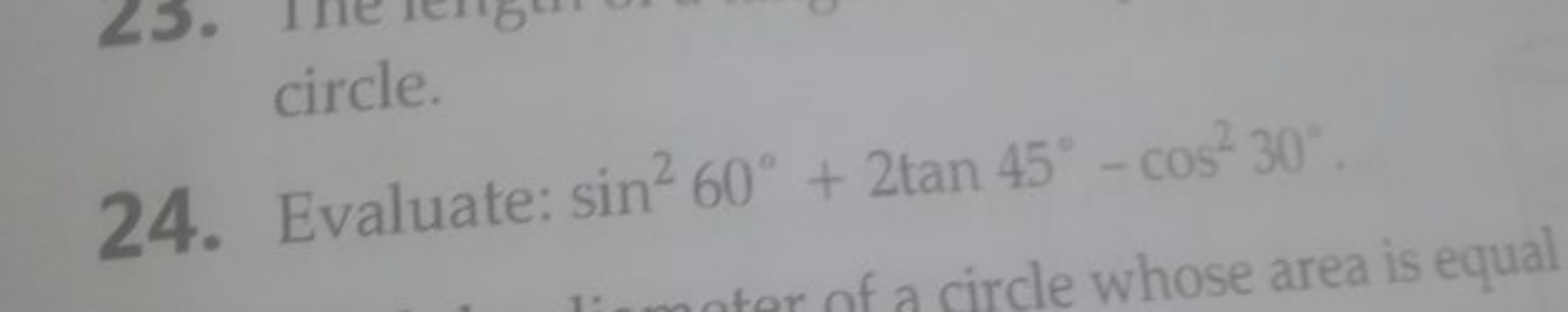 circle.
24. Evaluate: sin260∘+2tan45∘−cos230∘.