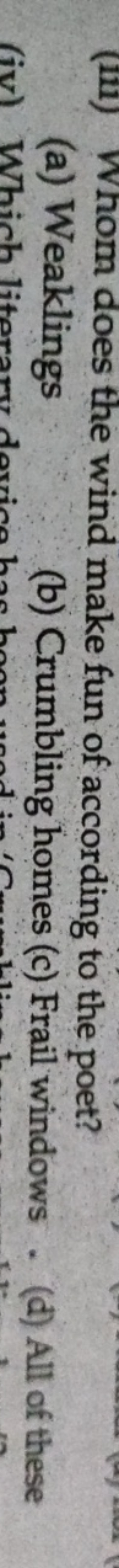 (a) Weaklings
(b) Crumbling homes
(c) Frail windows
(d) All of these