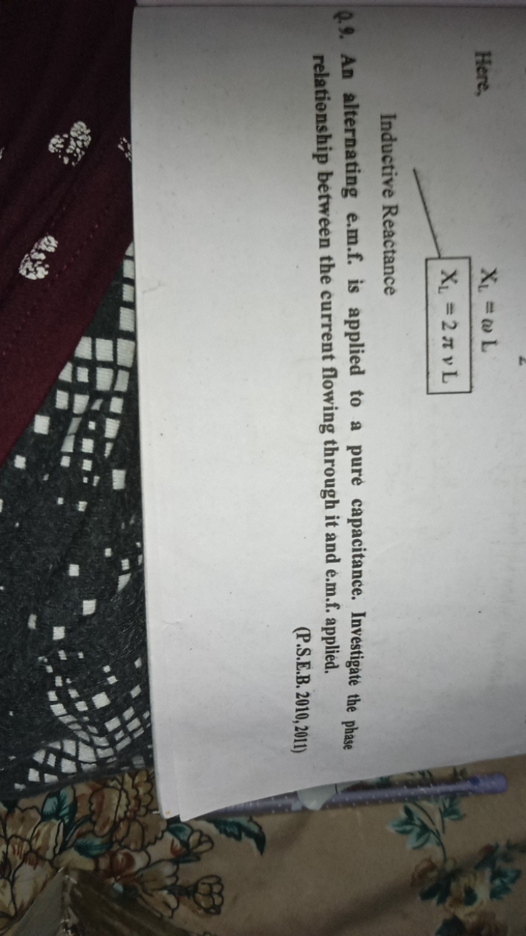 Here,
XL​=ωLXL​=2πv L​

Inductive Reactance
Q.9. An alternating e.m.f.