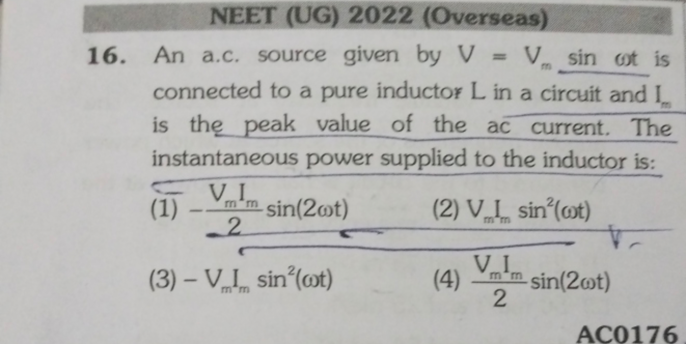 NEET (UG) 2022 (Overseas)
16. An a.c. source given by V=Vm​sinωt is co