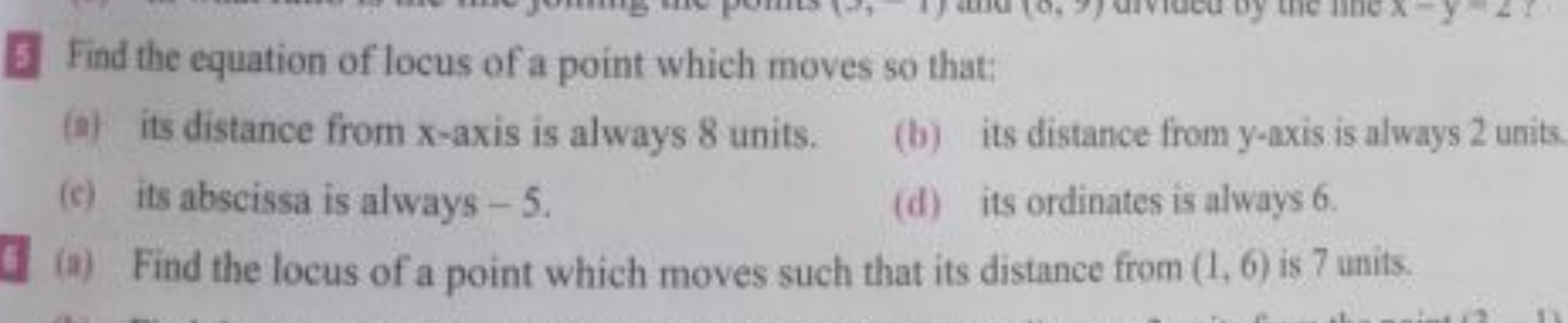 5 Find the equation of locus of a point which moves so that:
(t) its d