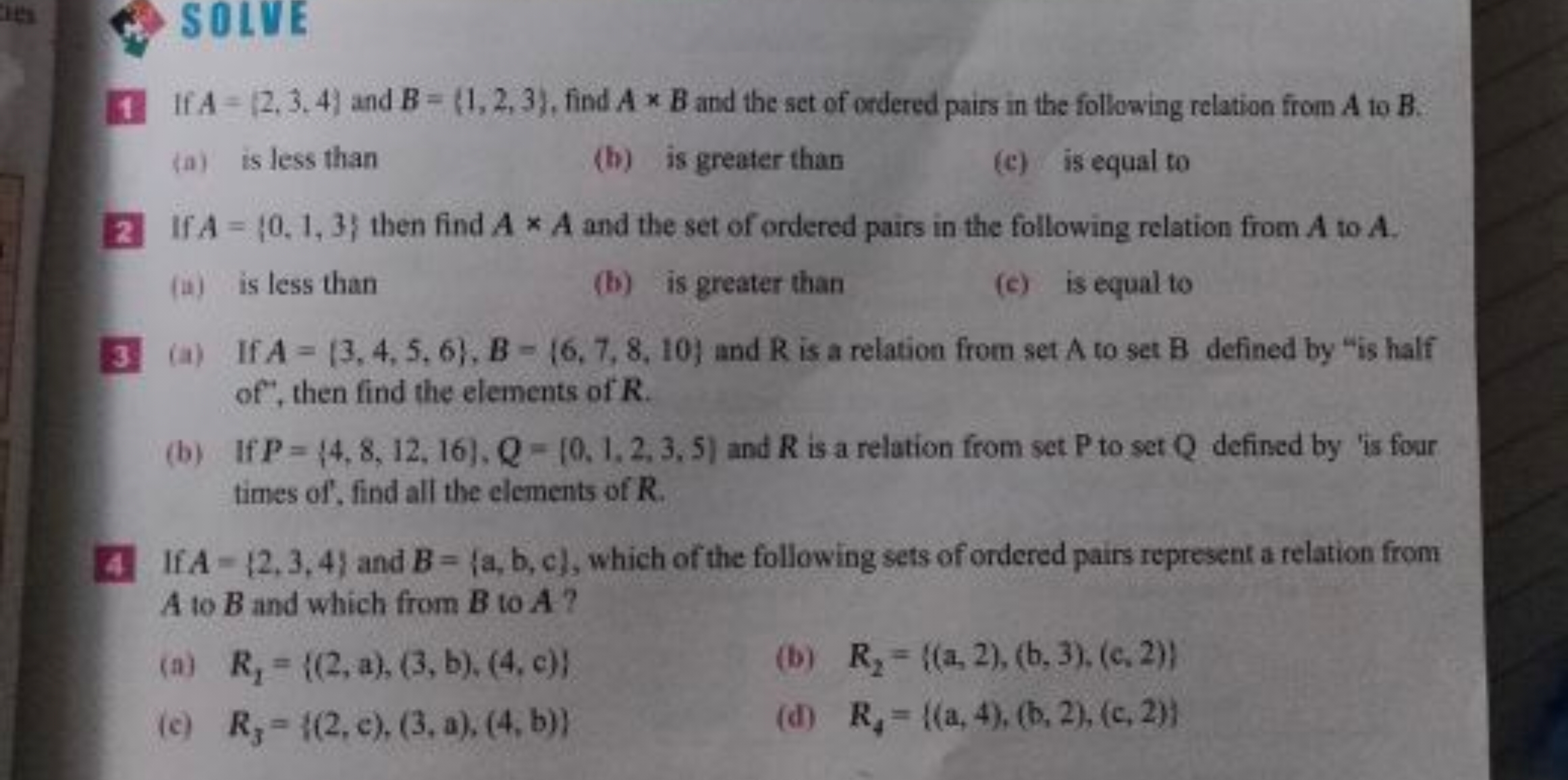 SOLVE
1. If A={2,3,4) and B={1,2,3}, find A×B and the set of ordered p