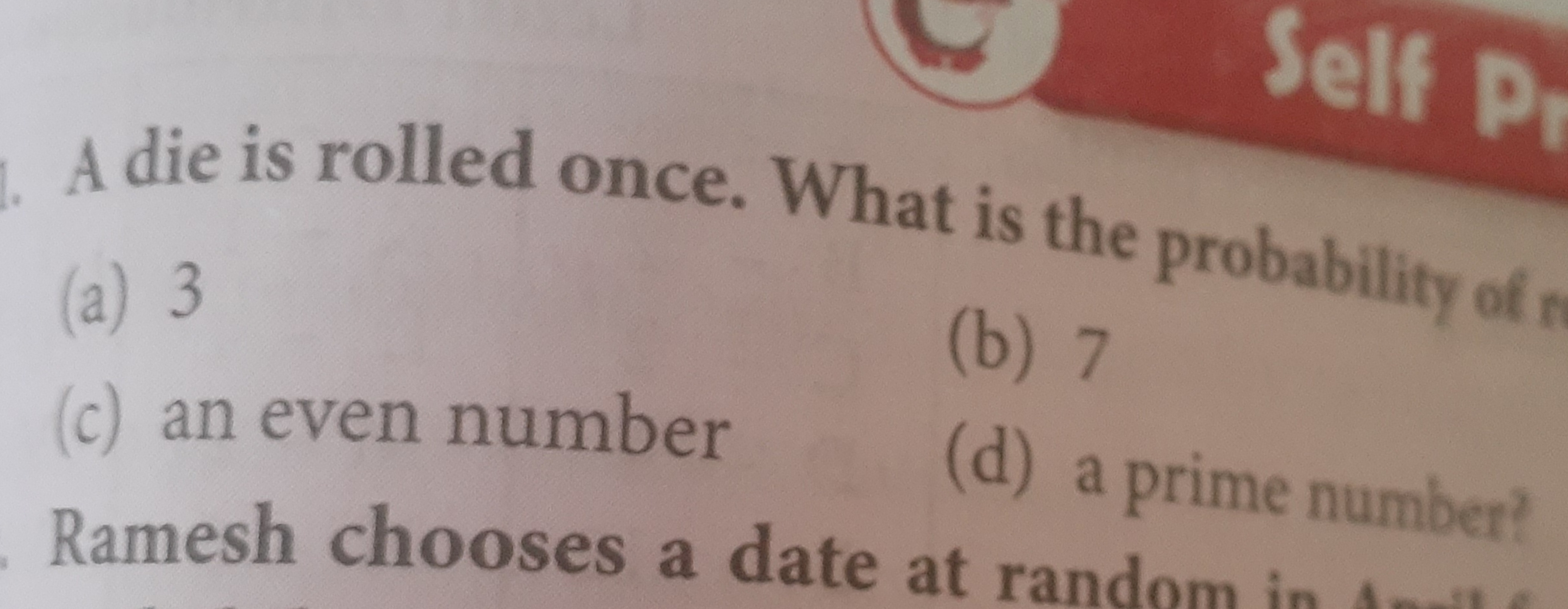 A die is rolled once. What is the probability of n
(a) 3
(b) 7
(c) an 