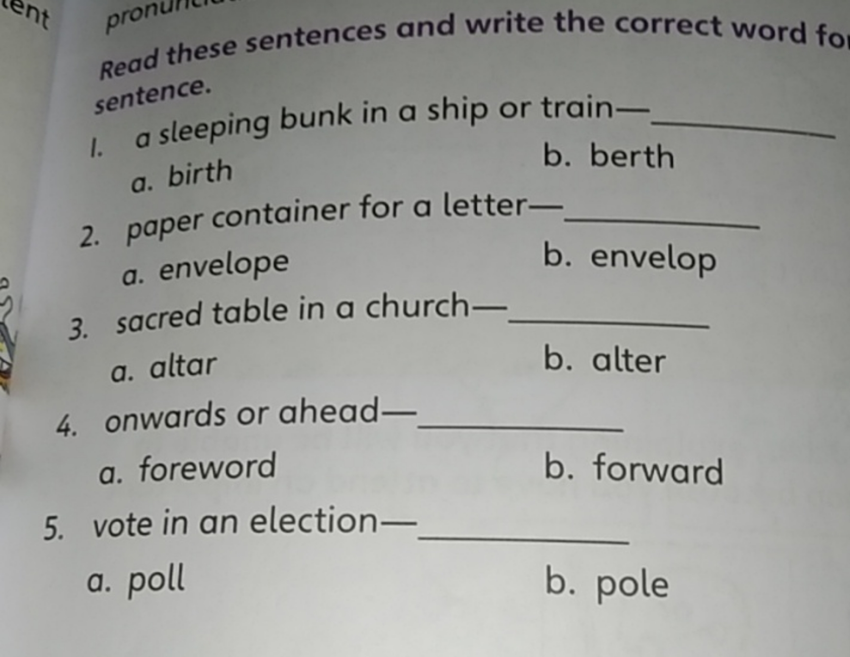 Read these sentences and write the correct word fo sentence.
I. a slee