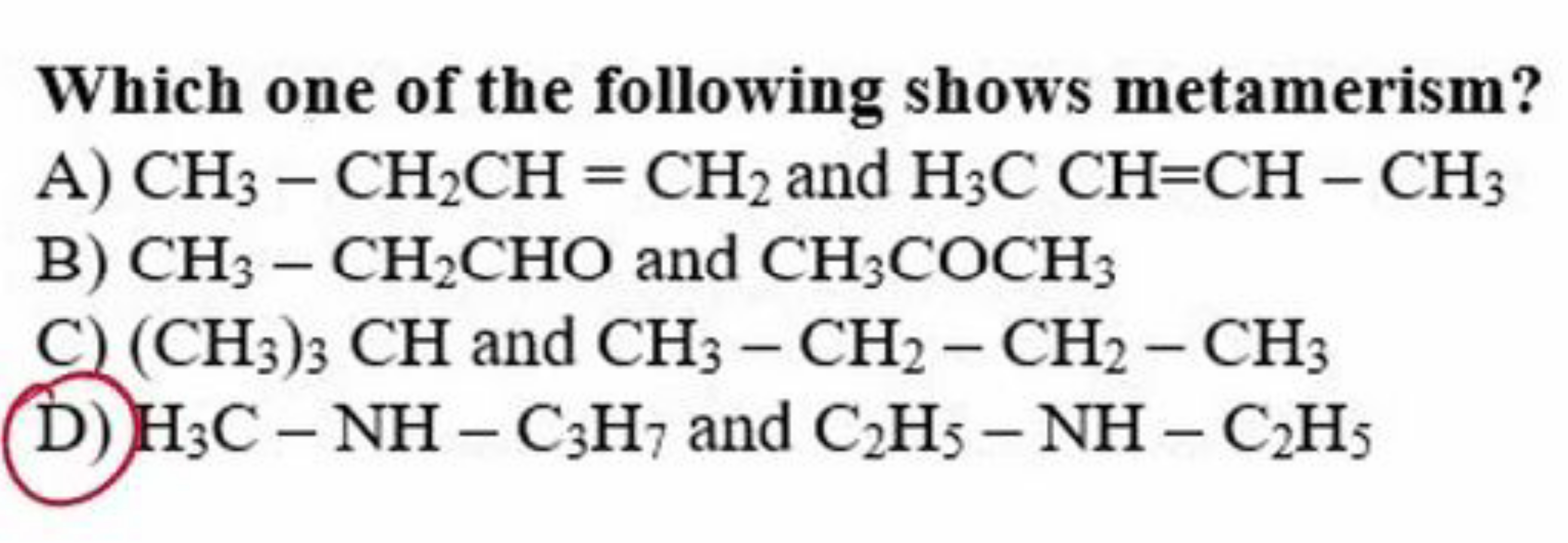 Which one of the following shows metamerism?
A) CH3​−CH2​CH=CH2​ and H