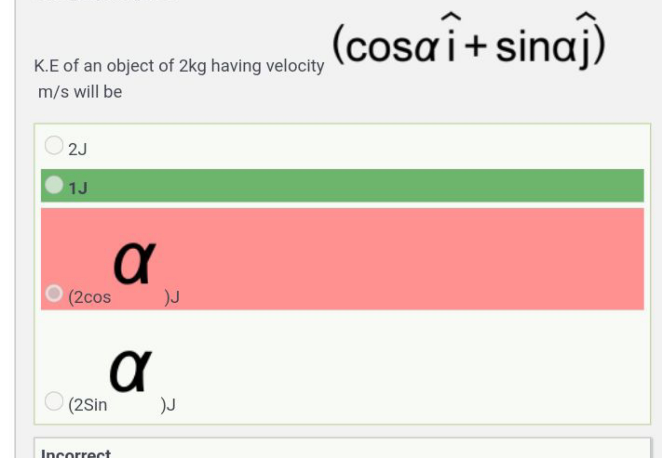 K.E of an object of 2kg having velocity
m/s will be
(cosai+sinaj)
2J
1