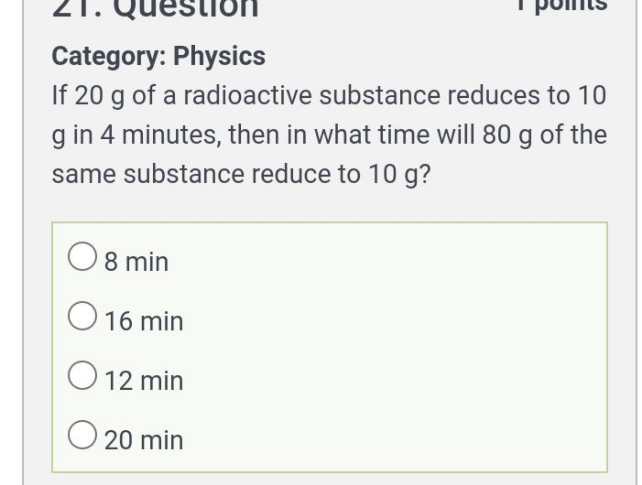 Category: Physics
If 20 g of a radioactive substance reduces to 10 g i