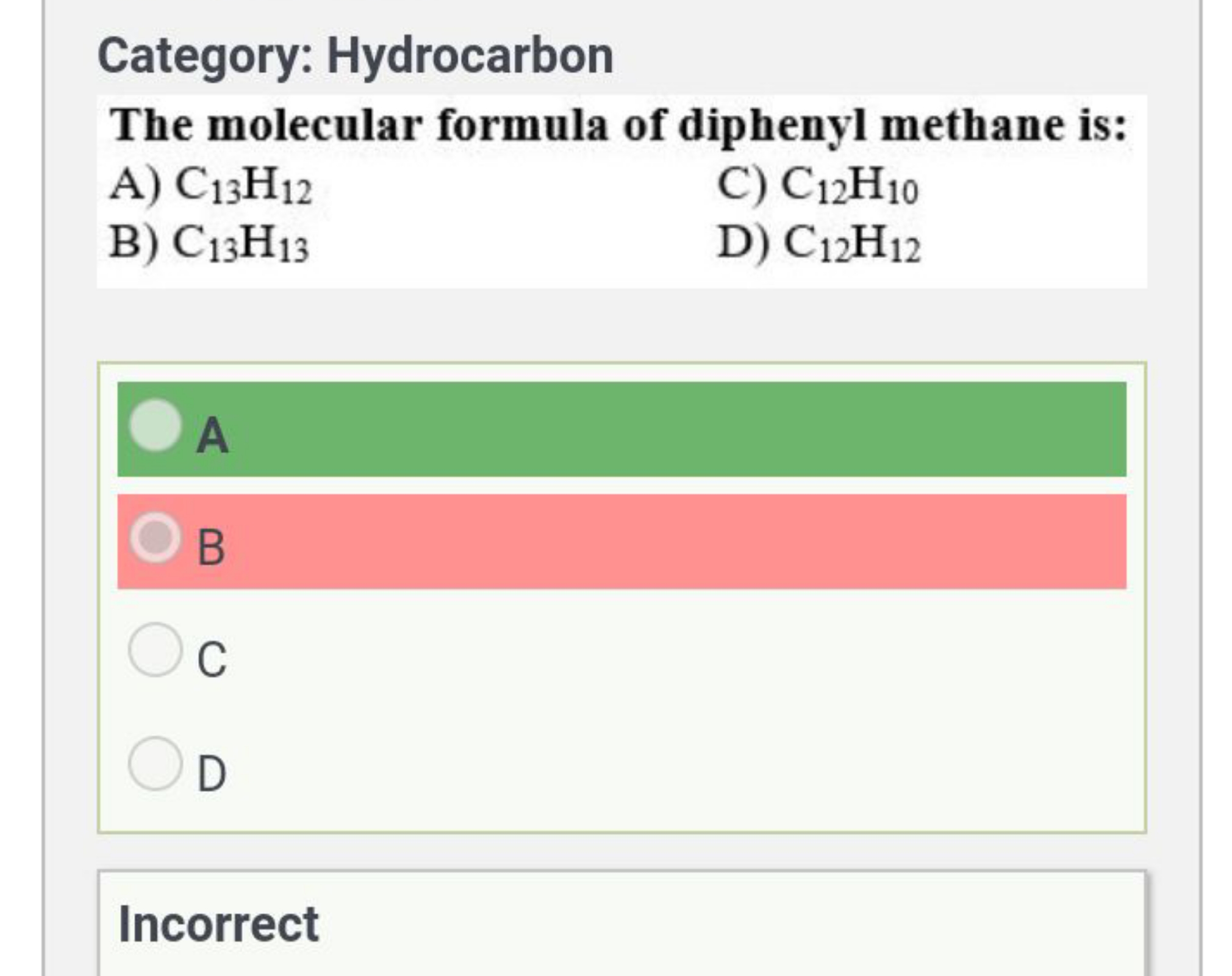 Category: Hydrocarbon
The molecular formula of diphenyl methane is:
A)