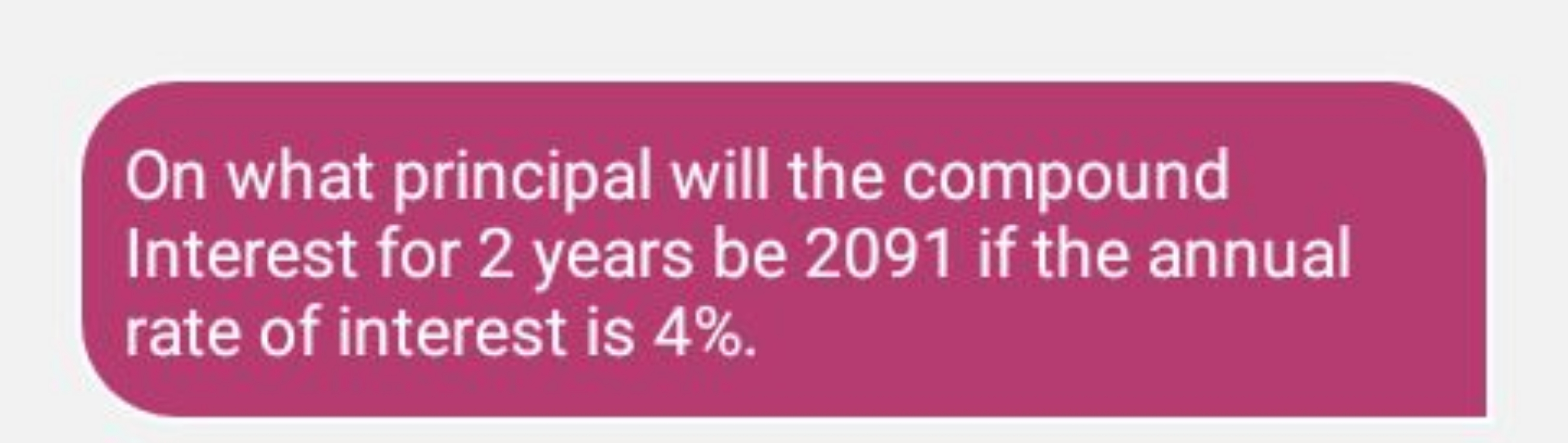 On what principal will the compound Interest for 2 years be 2091 if th