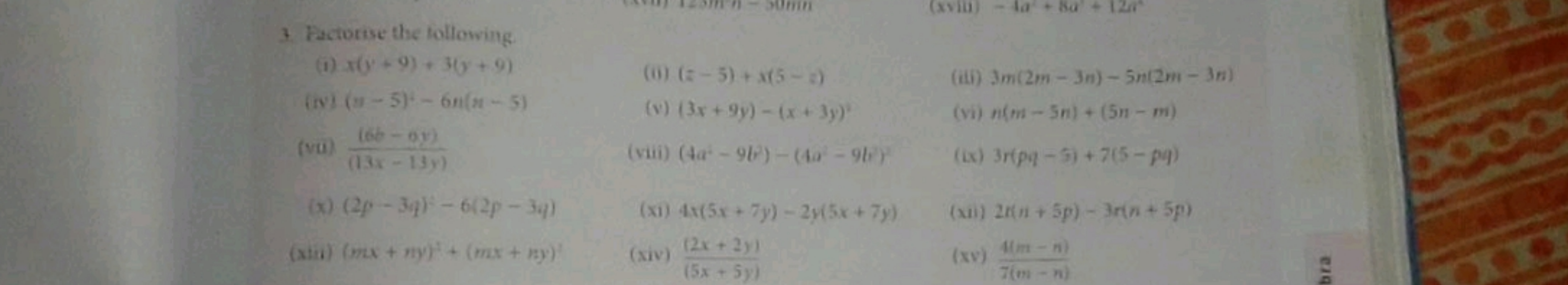 3. Factotise the following
(1) x(y+9)+3(y+9)
(ii) (z−5)+x(5−z)
(iii) 3