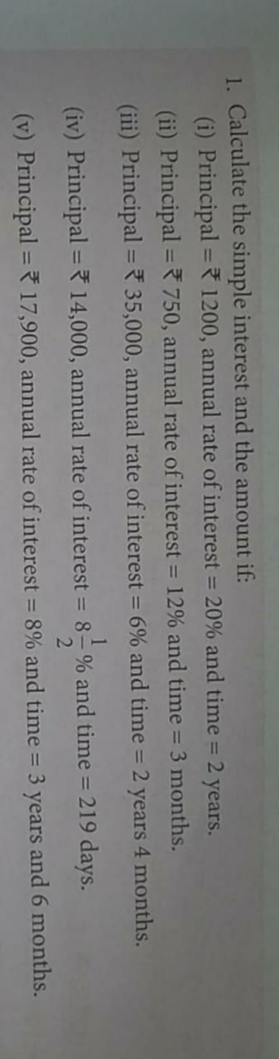 1. Calculate the simple interest and the amount if:
(i) Principal =₹12