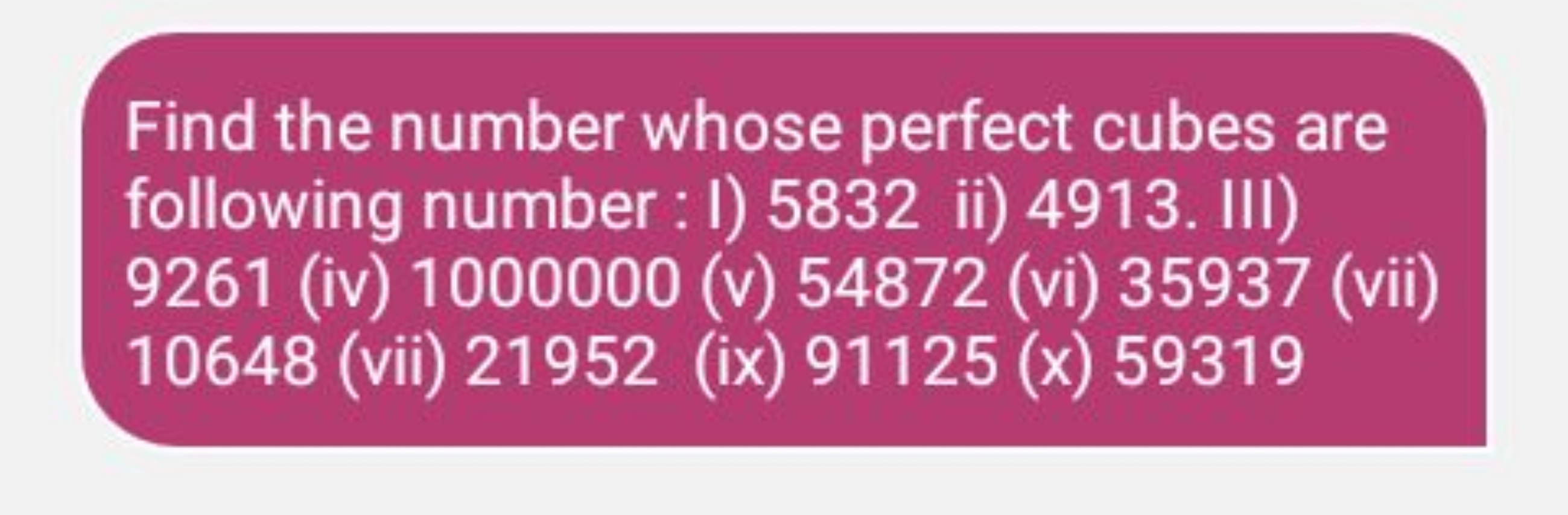 Find the number whose perfect cubes are following number : I) 5832 ii)