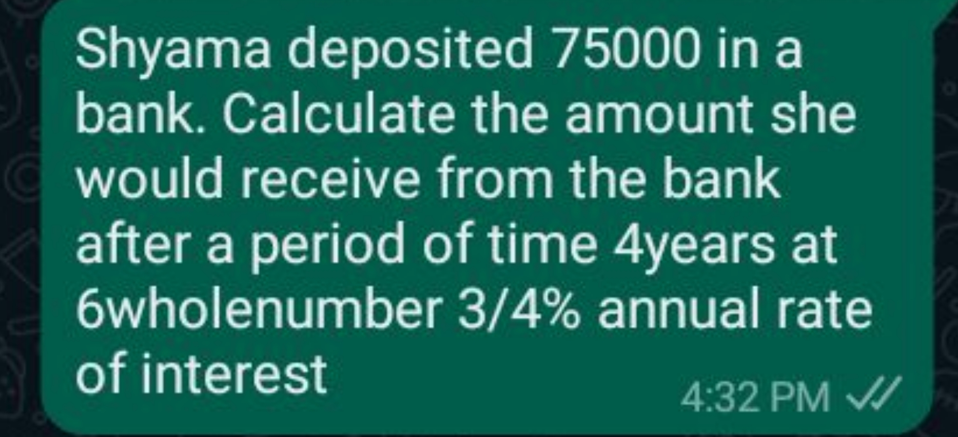 Shyama deposited 75000 in a bank. Calculate the amount she would recei