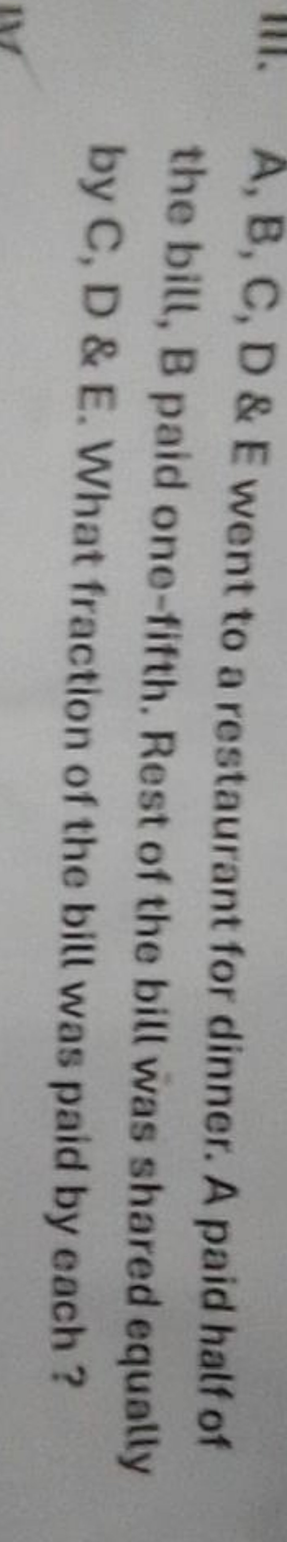 11. A, B, C, D \& E went to a restaurant for dinner. A paid half of th