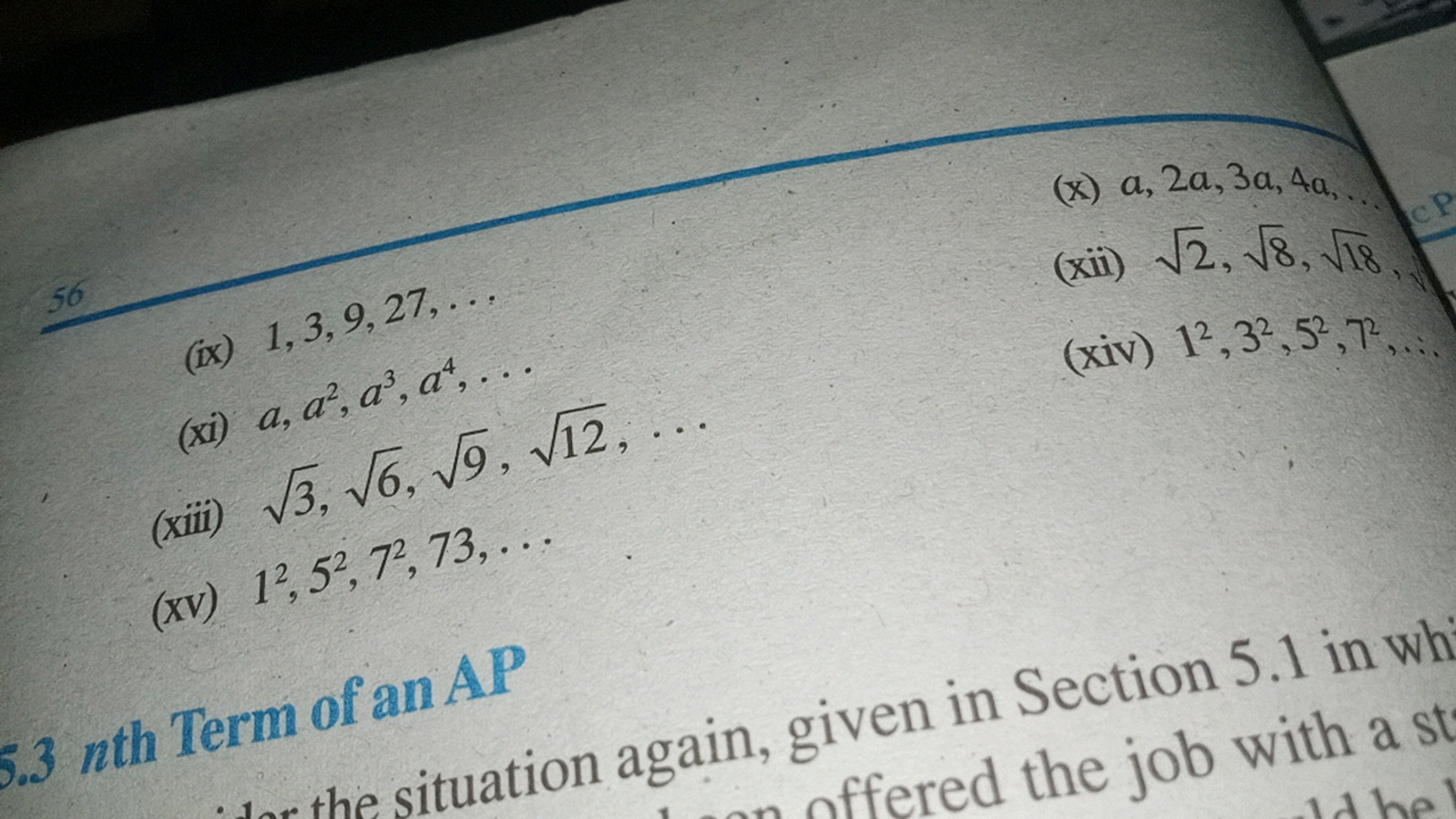 (x) a,2a,3a,4a,
(xii) 2​,8​,18​
(ix) 1,3,9,27,.
(xi) a,a2,a3,a4,…
(xiv