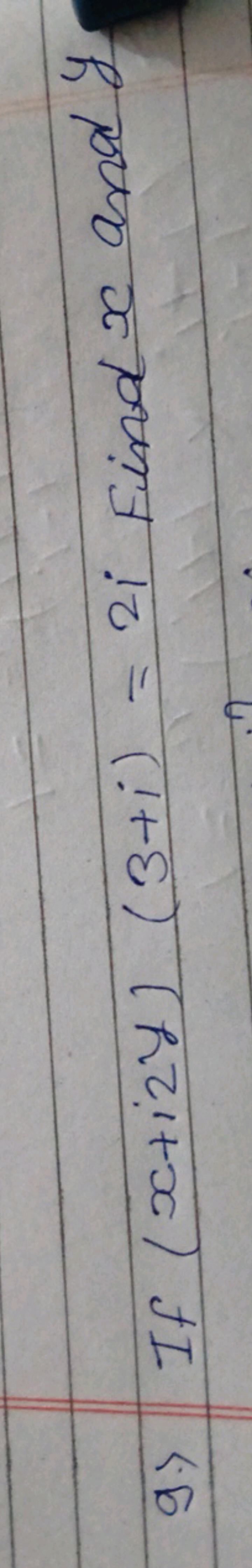 9) If (x+i2y)(3+i)=2i find x and y