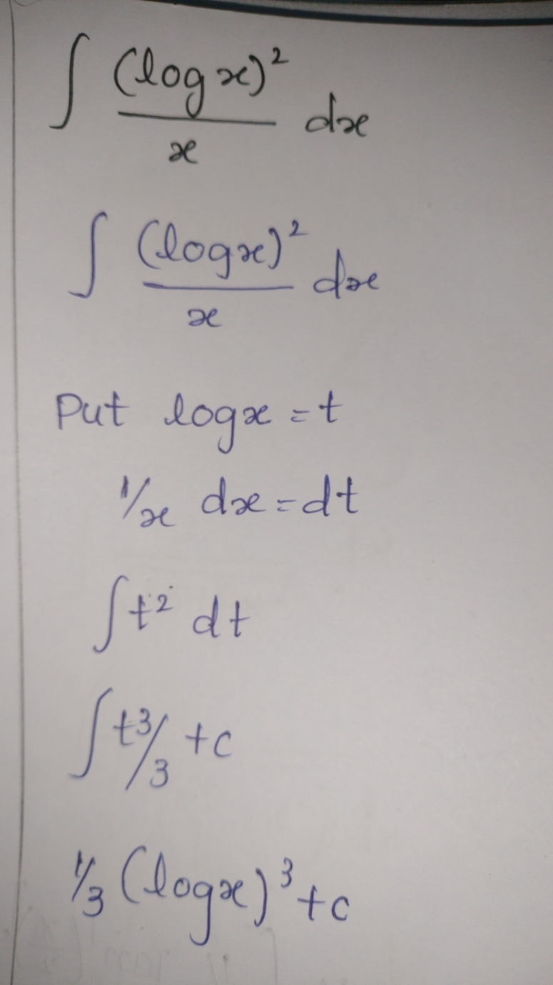 ∫x(logx)2​dx∫x(logx)2​dx Put logx=t1/xdx=dt∫t2dt∫t3/3+c1/3(logx)3+c​