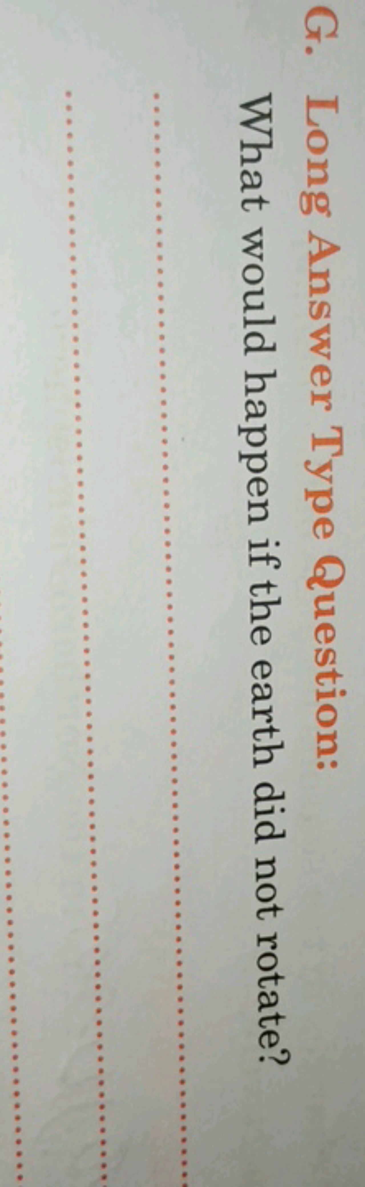 G. Long Answer Type Question:

What would happen if the earth did not 