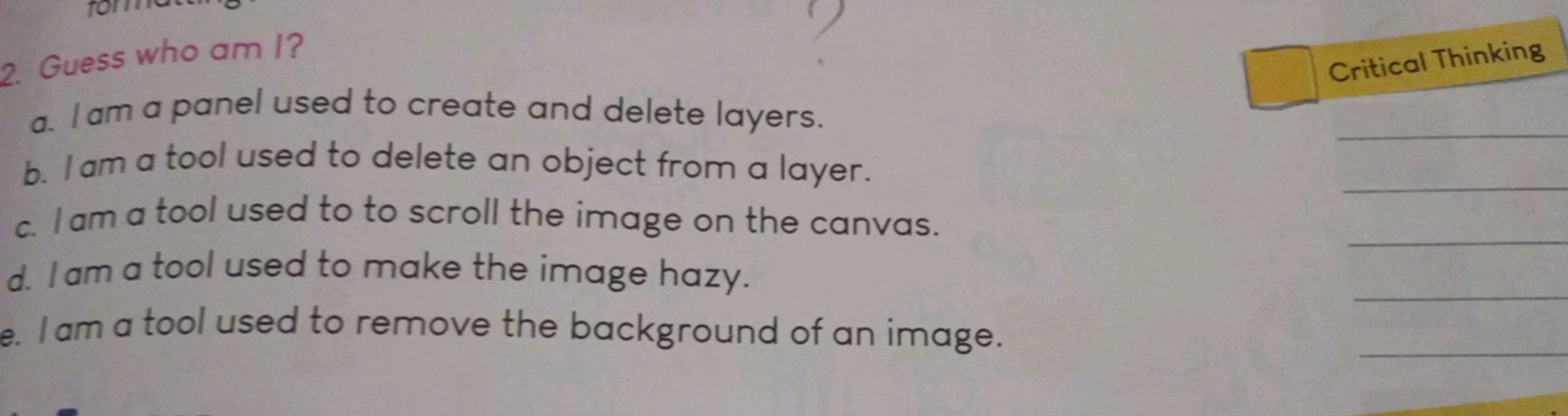 2. Guess who am I?
a. I am a panel used to create and delete layers.

