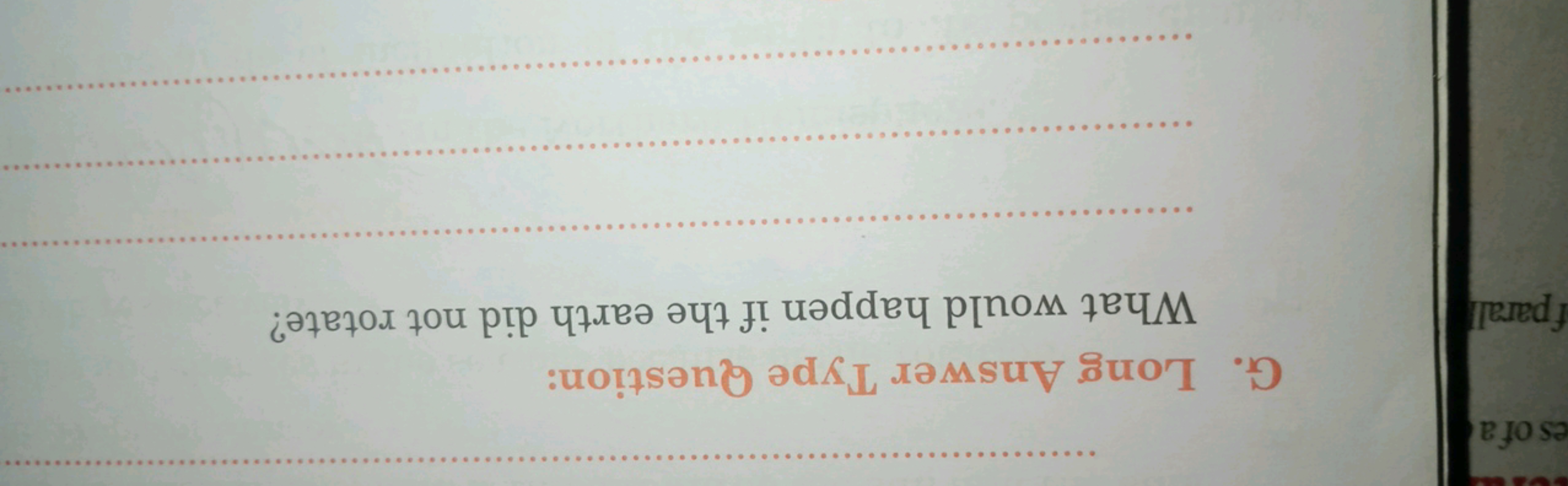 G. Long Answer Type Question:

What would happen if the earth did not 