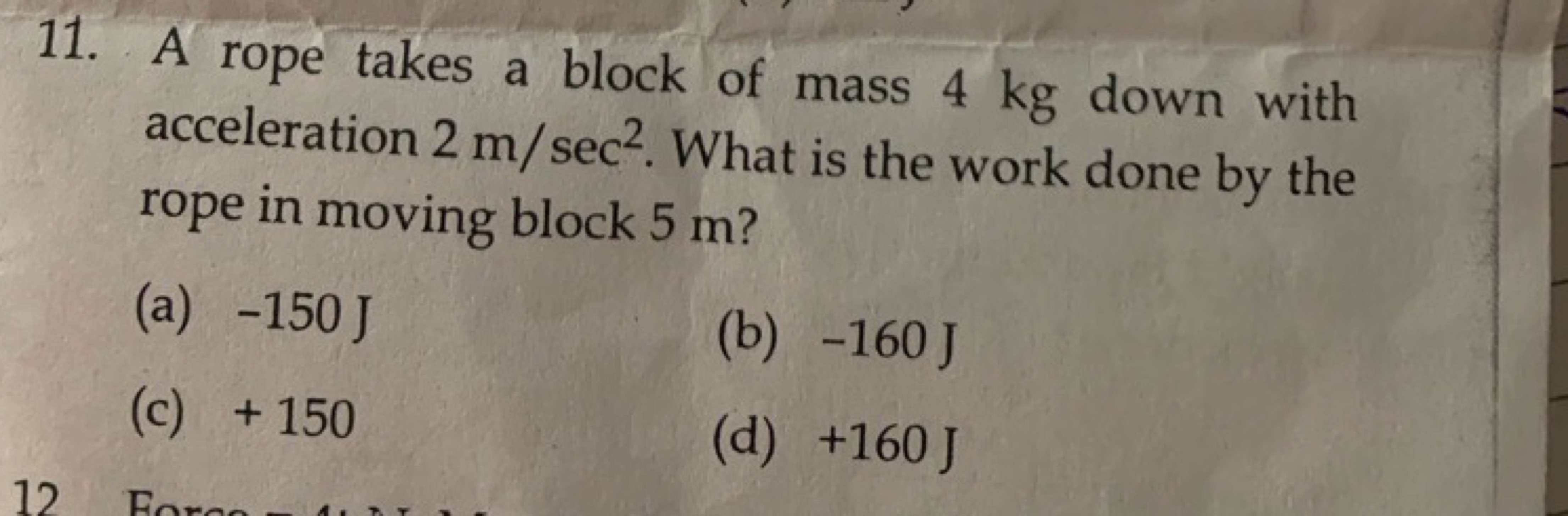 11. A rope takes a block of mass 4 kg down with acceleration 2 m/sec2.