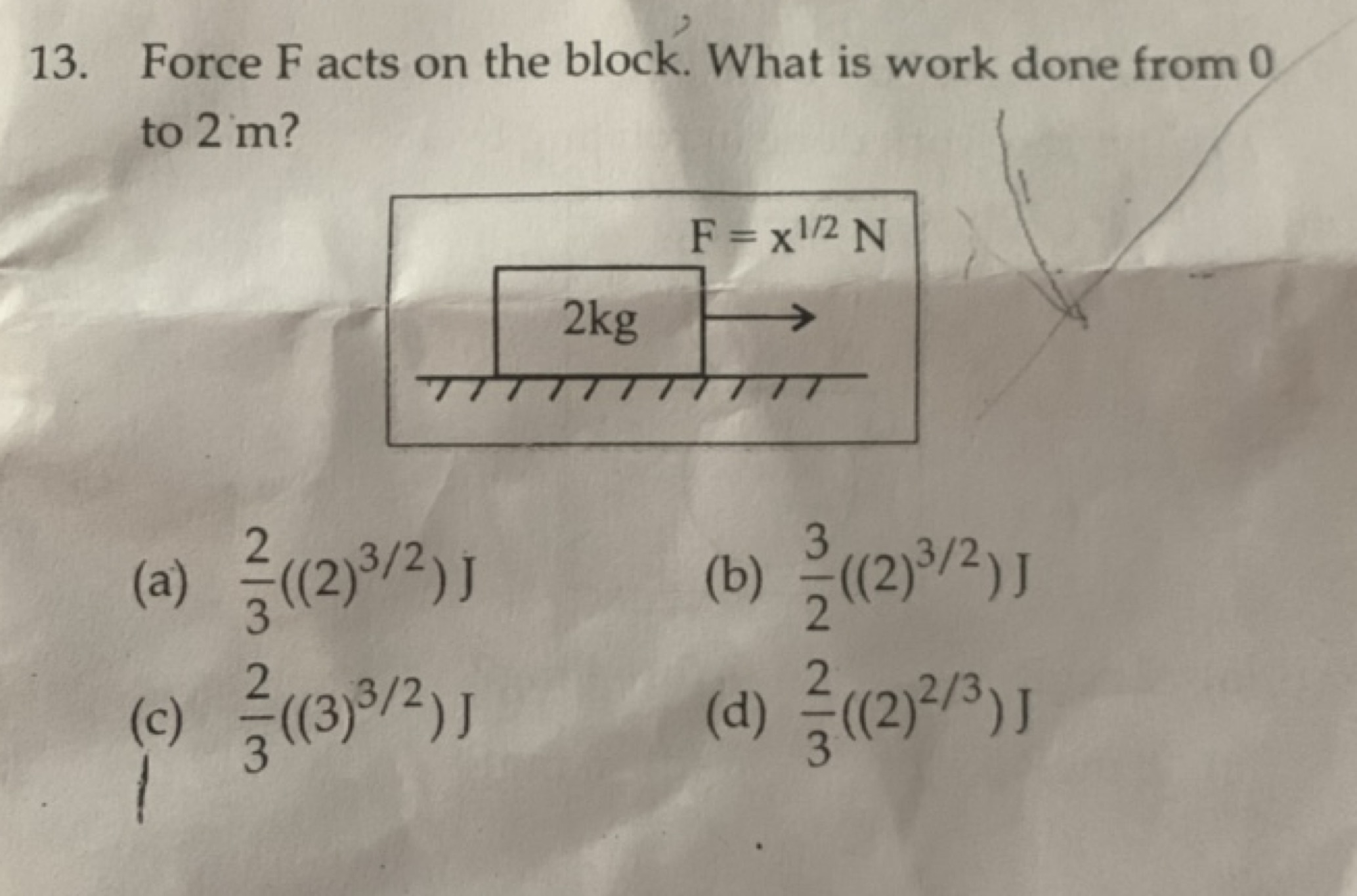 13. Force F acts on the block. What is work done from 0 to 2 m ?
(a) 3