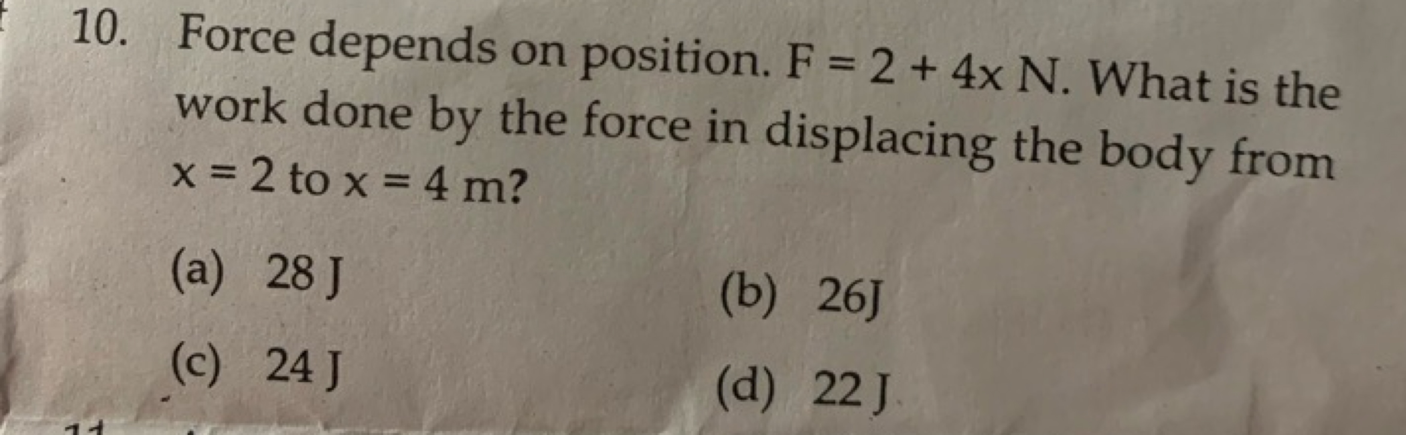 10. Force depends on position. F=2+4×N. What is the work done by the f