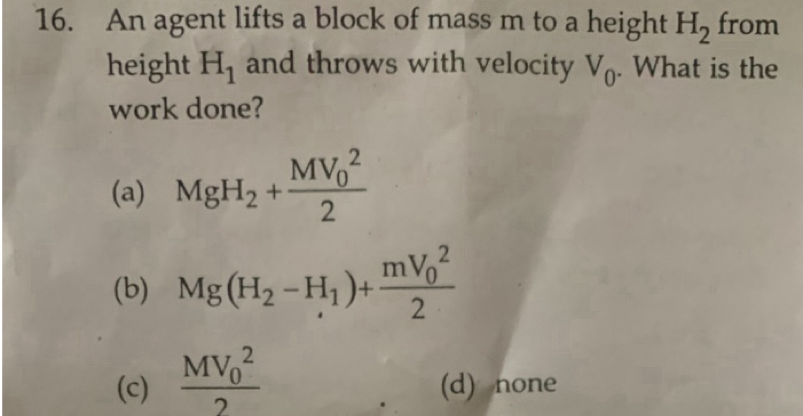 16. An agent lifts a block of mass m to a height H2​ from height H1​ a