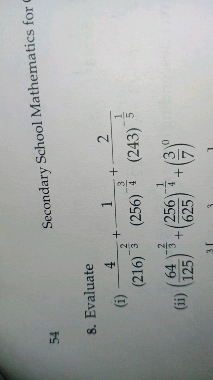 54
Secondary School Mathematics for
8. Evaluate
(i) (216)−32​4​+(256)−