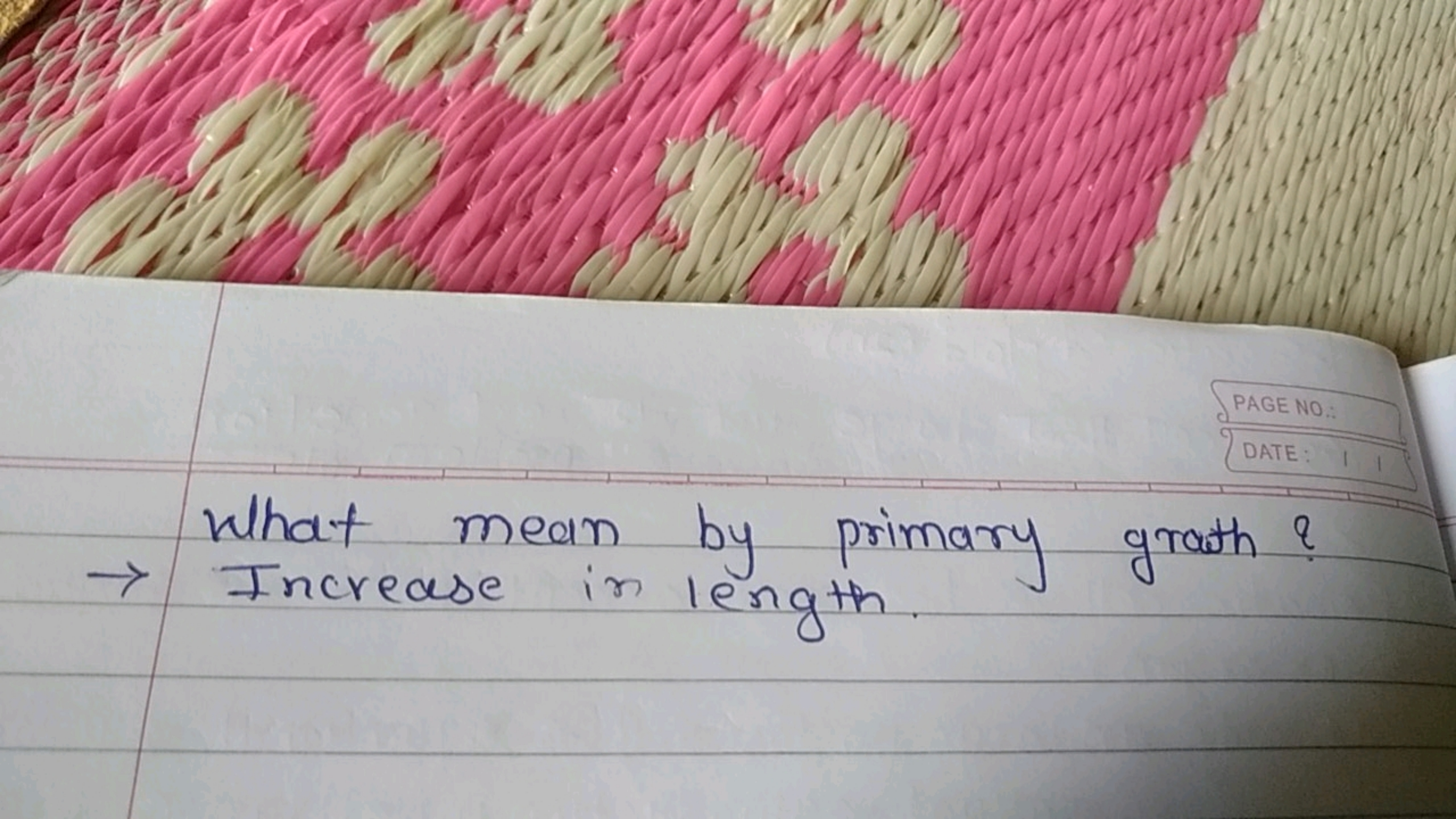 PAGE NO.:
DATE:
What mean by primary grath ?
→ Increase in length.