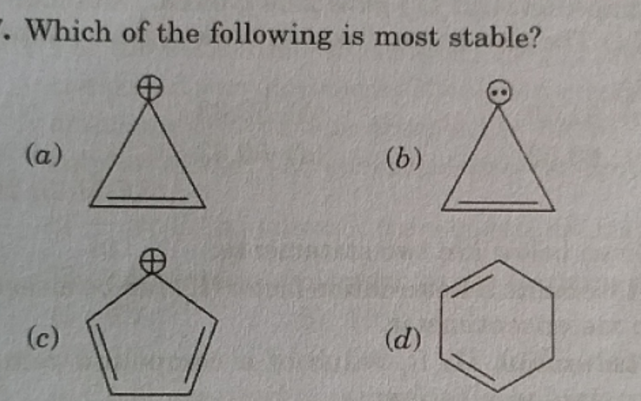 Which of the following is most stable?
(a)
(b)
(c)
(d)
C1=CCCC=C1