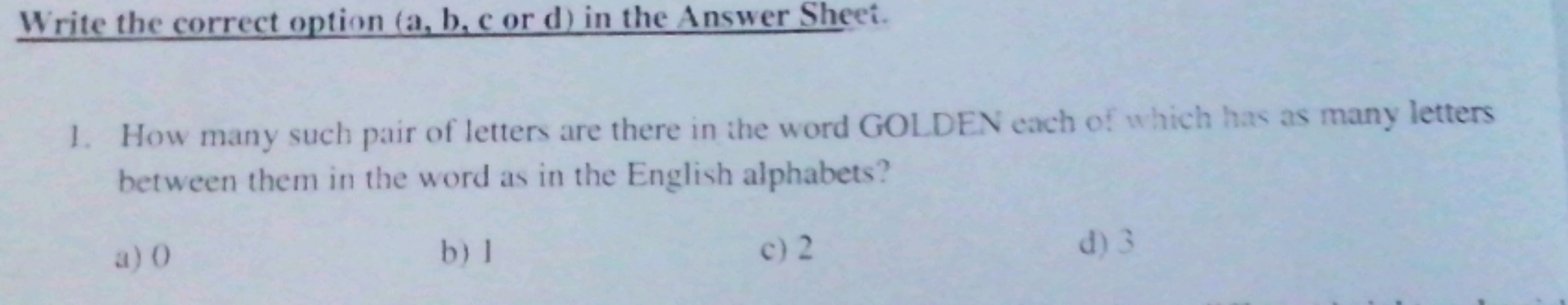 Write the correct option (a, b, c or d) in the Answer Sheet.
1. How ma