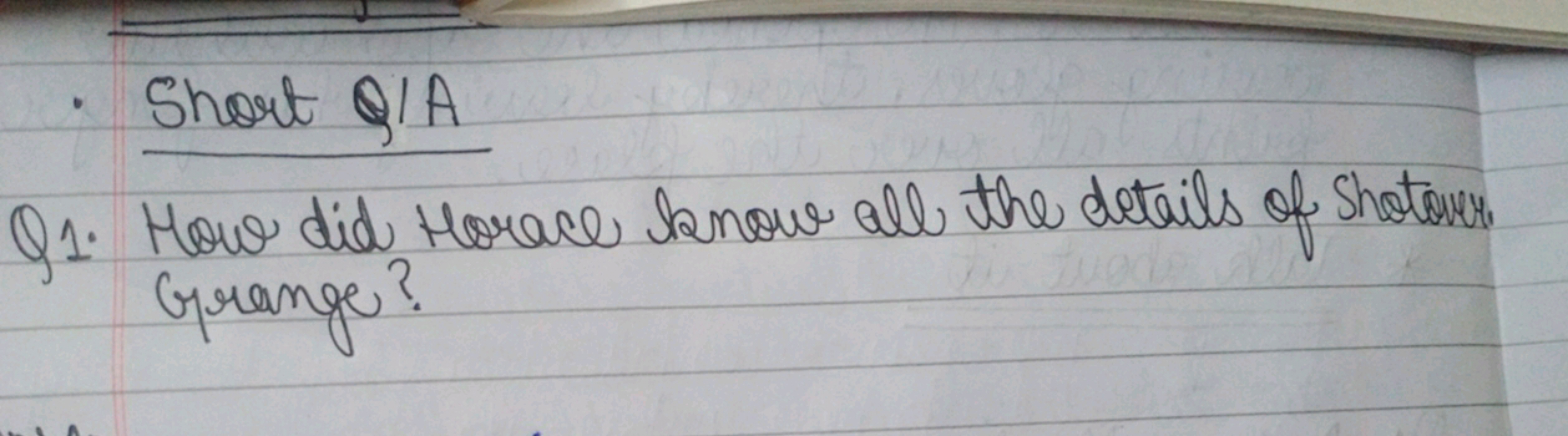 - Short Q/A

Q1. How did Horace know all the details of Shatary, Grang